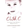 Child C: Surviving a Foster Mother's Reign of Terror