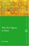 Fifty Key Figures in Islam (Routledge Classics)