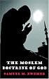 The Moslem Doctrine of God: A Look at the Character And Attributes Of Allah According To The Koran And Orthodox Tradition