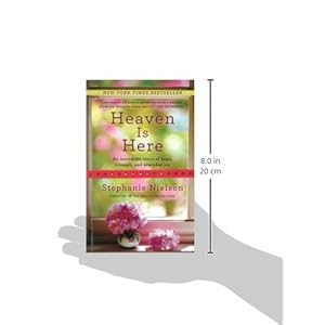 Heaven Is Here: An Incredible Story of Hope, Triumph, and Everyday Joy