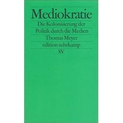 Mediokratie. Die Kolonisierung der Politik durch die Medien.