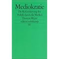Mediokratie. Die Kolonisierung der Politik durch die Medien.