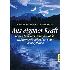 Aus eigener Kraft Gesundsein und Gesundwerden in Harmonie mit Natur- und Mondrhythmen