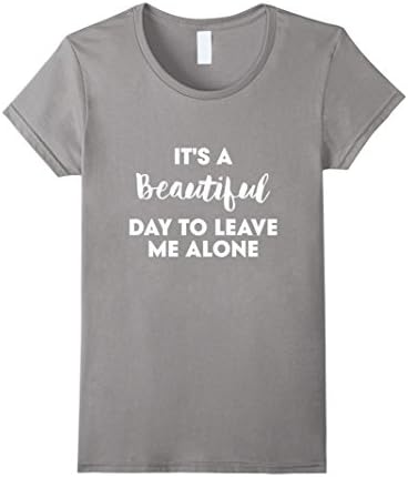 Women's Thug Life - IT'S A Beautiful DAY TO LEAVE ME ALONE T-Shirts Small Slate