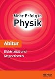 Mehr Erfolg in Physik, Abitur: Elektrizit&auml;t und Magnetismus - Erhard Weidl