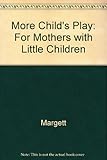 More child's play : for mothers with little children
