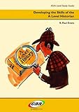 Developing the skills of the A Level historian : AS/A level study guide