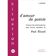 Situation, num�ro 12 : D'amour de po�sie - Essai sur l'univers des m�tamorphoses dans l'oeuvre surr�aliste de Paul Eluard