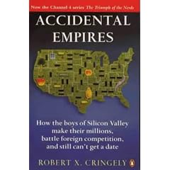 Accidental Empires: How the Boys of Silicon Valley Make Their Millions, Battle Foreign Competition and Still Can't Get a Date