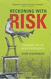 Reckoning with risk : learning to live with uncertainty