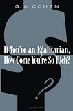 If Youre an Egalitarian, How Come Youre So Rich?