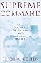 Supreme Command: Soldiers, Statesmen, and Leadership in Wartime Supreme Command: Soldiers, Statesmen, and Leadership in Wartime