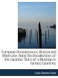 European Reminiscences, Musical and Otherwise: Being the Recollections of the Vacation Tours of a Mu