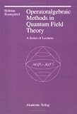 Operatoralgebraic Methods in Quantum Field Theory. A Series of Lectures