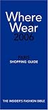 Where to Wear, Paris, 2006: Fashion Shopping From A-Z (Where to Wear)