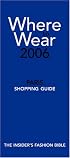 Where to Wear, Paris, 2006: Fashion Shopping From A-Z (Where to Wear)
