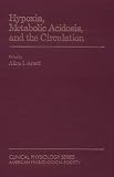 Hypoxia, Metabolic Acidosis, and the Circulation (Clinical Physiology Series)