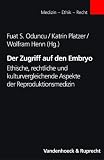 Der Zugriff auf den Embryo: Ethische, rechtliche und kulturvergleichende Aspekte der Reproduktionsmedizin (MEDIZIN-ETHIK-RECHT) (German Edition)