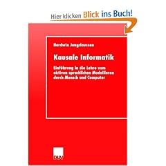 Kausale Informatik. Einf�hrung in die Lehre vom aktiven sprachlichen Modellieren durch Mensch und Computer