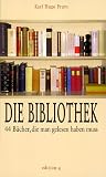 Die Bibliothek. 44 B�cher, die man gelesen haben muss