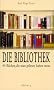 Die Bibliothek. 44 B�cher, die man gelesen haben muss