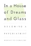 In a House of Dreams and Glass: Becoming a Psychiatrist