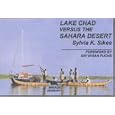 Lake Chad Versus the Sahara Desert: A Great African Lake in Crisis by Sylvia K. Sikes and Sir Vivian Fuchs
