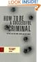 How to Be a Successful Criminal: The Real Deal on Crime, Drugs and Easy Money