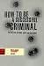 Books : How to Be a Successful Criminal: The Real Deal on Crime, Drugs, and Easy Money