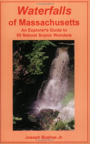 Waterfalls of Massachusetts: An Explorer's Guide to 55 Natural Scenic Wonders
