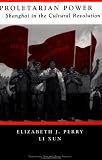 Proletarian Power : Shanghai In The Cultural Revolution
