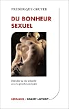Du bonheur sexuel : une vie sexuelle enrichie et �panouie gr�ce � la psychosexologie