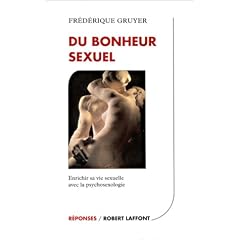 Du bonheur sexuel : une vie sexuelle enrichie et �panouie gr�ce � la psychosexologie