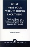 What Were Your Parents Doing Back Then?: Youth and Drugs in a Southern California Beach Community From 1970 into the 21st Century