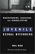 Understanding, Assessing, and Rehabilitating Juvenile Sexual Offenders