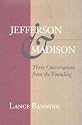 Jefferson & Madison: Three Conversations from the Founding
