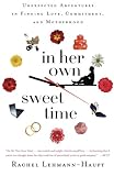 In Her Own Sweet Time: Unexpected Adventures in Finding Love, Commitment, and Motherhood