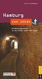 Hamburg von unten: Entdeckungsreisen in die Stadt unter der Stadt - Lou A. Probsthayn