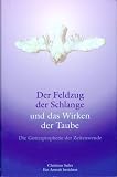 Der Feldzug der Schlange und das Wirken der Taube - Die Gottesprophetie der Zeitenwende. - Christian Sailer