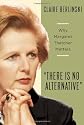 There is No Alternative: Why Margaret Thatcher Matters: 0: 1