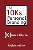 The 10Ks of Personal Branding: Create a Better You