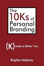 The 10Ks of Personal Branding: Create a Better You
