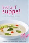 Lust auf Suppe: Ein modernes Suppen-A...