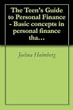 The Teen's Guide to Personal Finance - Basic concepts in personal finance that every teen should know