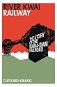 River Kwai Railway: The Story of the Burma-Siam Railroad