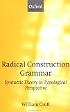 Radical Construction Grammar: Syntactic Theory in Typological Perspective (Oxford Linguistics)