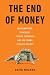 The End of Money: Counterfeiters, Preachers, Techies, Dreamers--and the Coming Cashless Society
