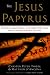 The Jesus Papyrus: The Most Sensational Evidence on the Origins of the Gospels Since the Discovery of the Dead Sea Scrolls