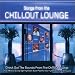 Songs from the Chillout Lounge: Check Out the Sounds from the Chillout Lounge