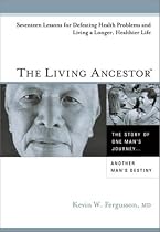 The Living Ancestor: 17 Lessons for Defeating Health Problems, and Living a Longer, Healthier Life